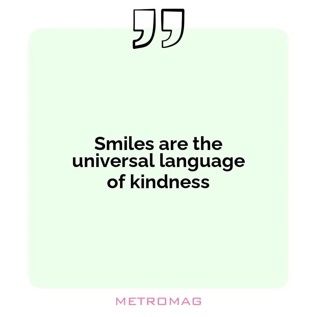 Smiles are the universal language of kindness