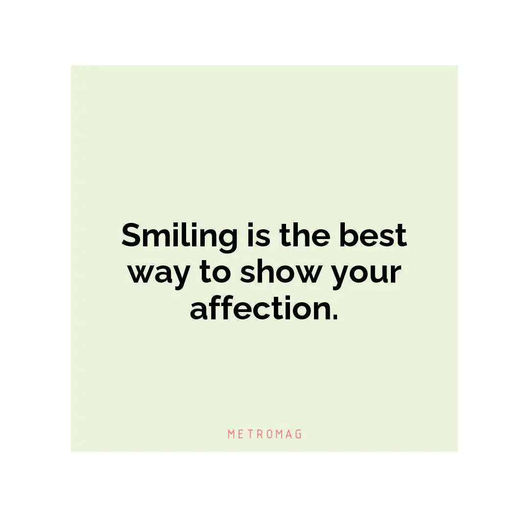 Smiling is the best way to show your affection.