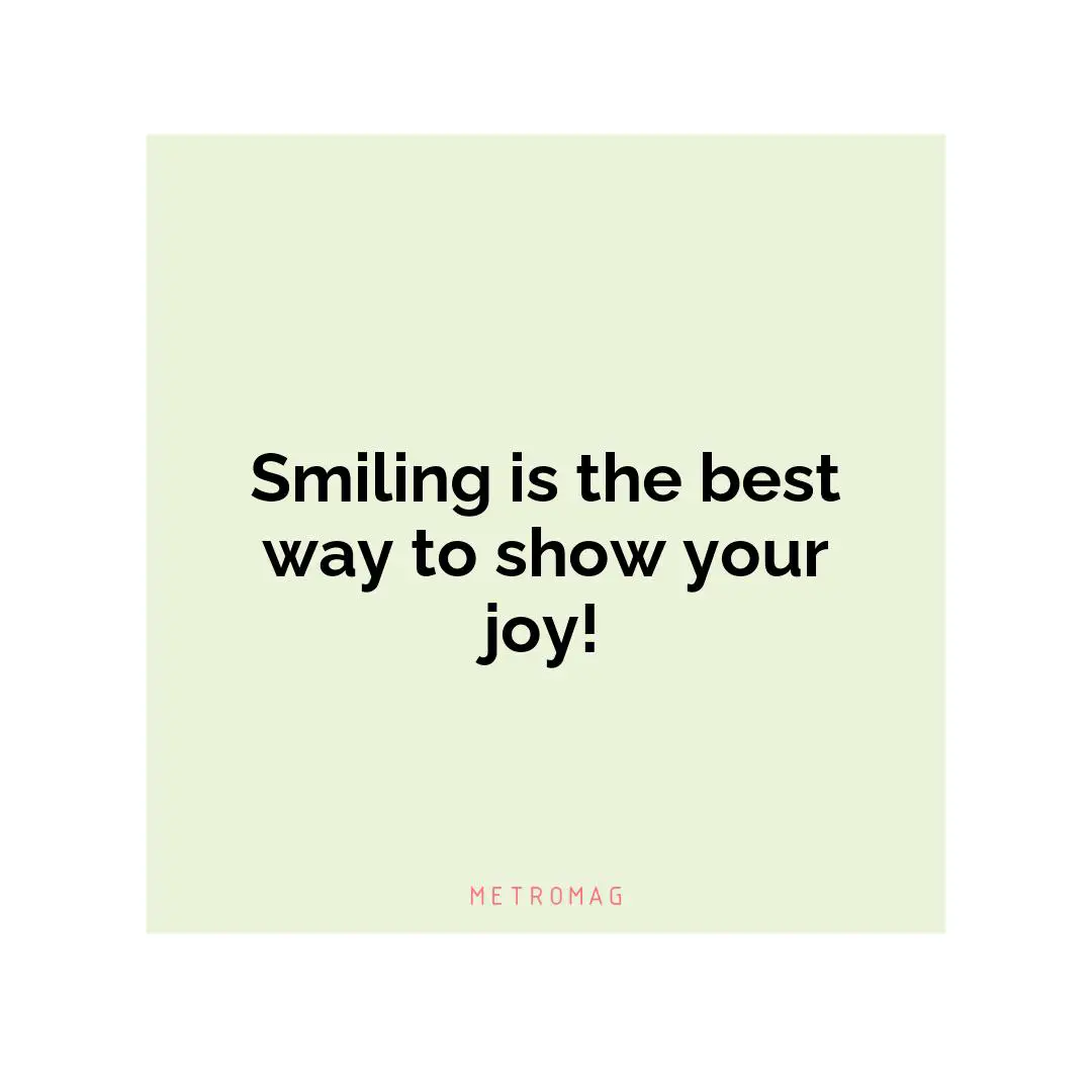Smiling is the best way to show your joy!