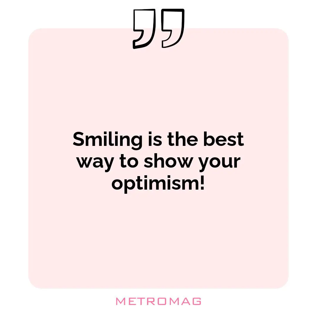 Smiling is the best way to show your optimism!