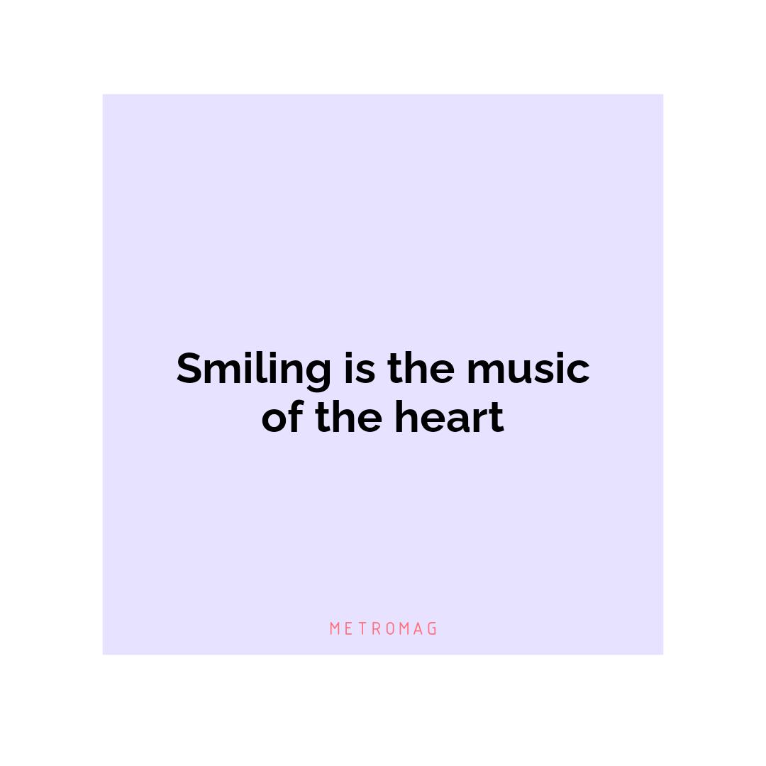 Smiling is the music of the heart
