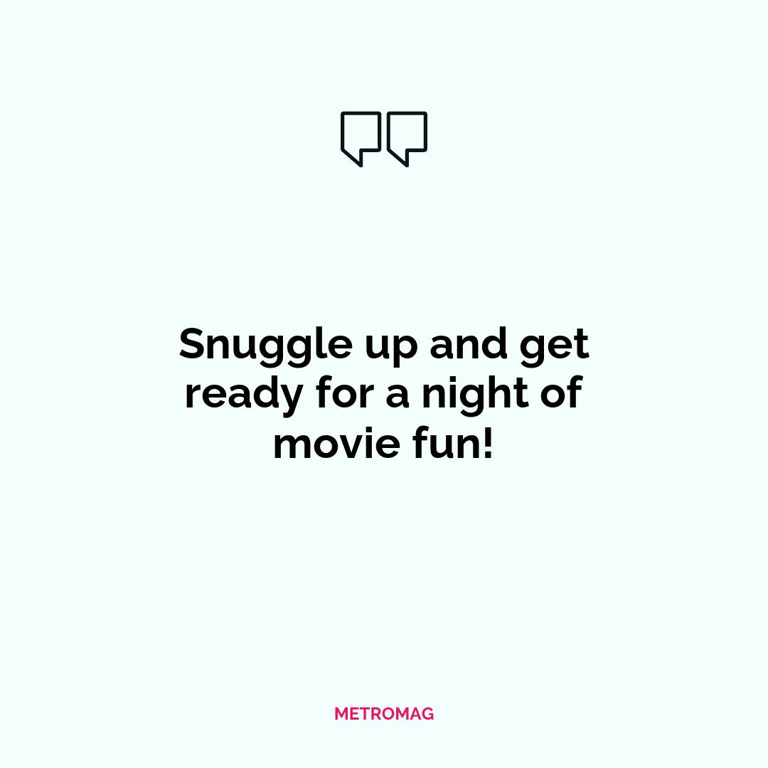 Snuggle up and get ready for a night of movie fun!
