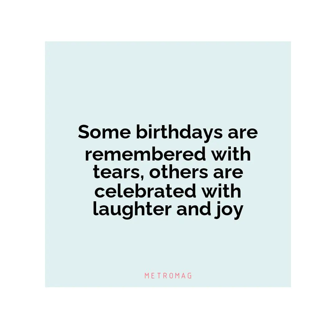 Some birthdays are remembered with tears, others are celebrated with laughter and joy