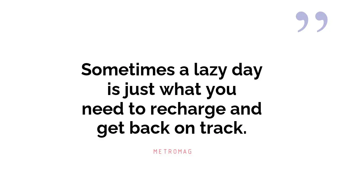 Sometimes a lazy day is just what you need to recharge and get back on track.