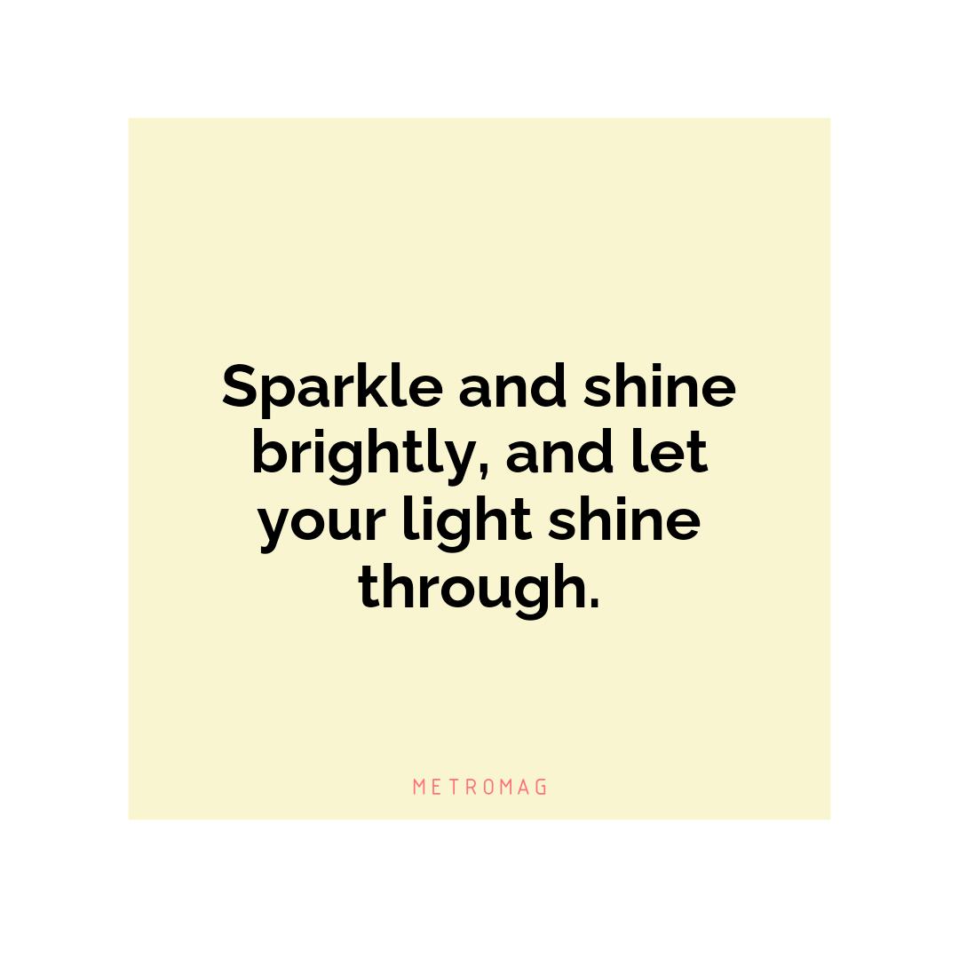 Sparkle and shine brightly, and let your light shine through.