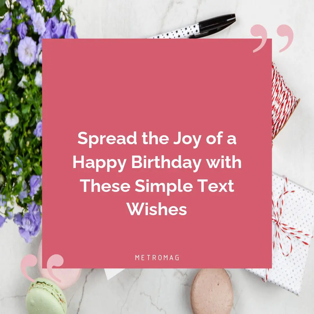 Spread the Joy of a Happy Birthday with These Simple Text Wishes