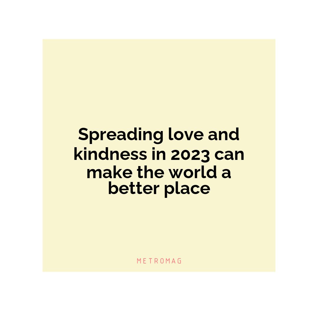 Spreading love and kindness in 2023 can make the world a better place