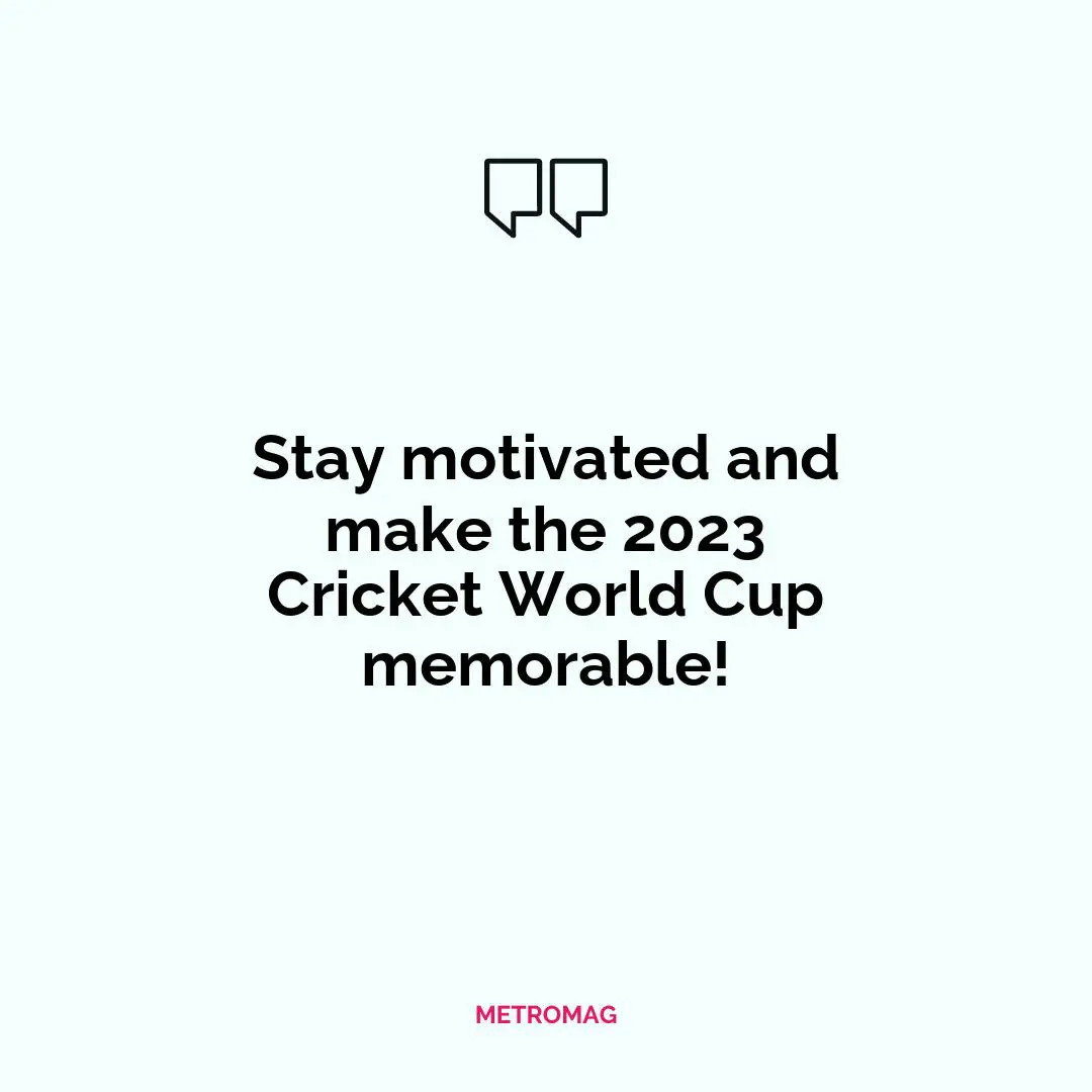 Stay motivated and make the 2023 Cricket World Cup memorable!