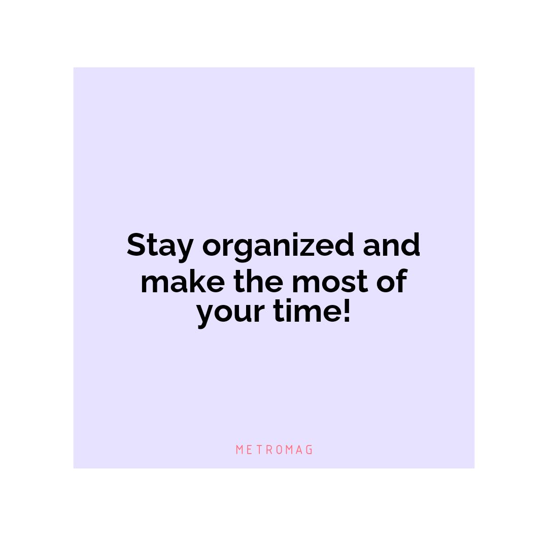 Stay organized and make the most of your time!