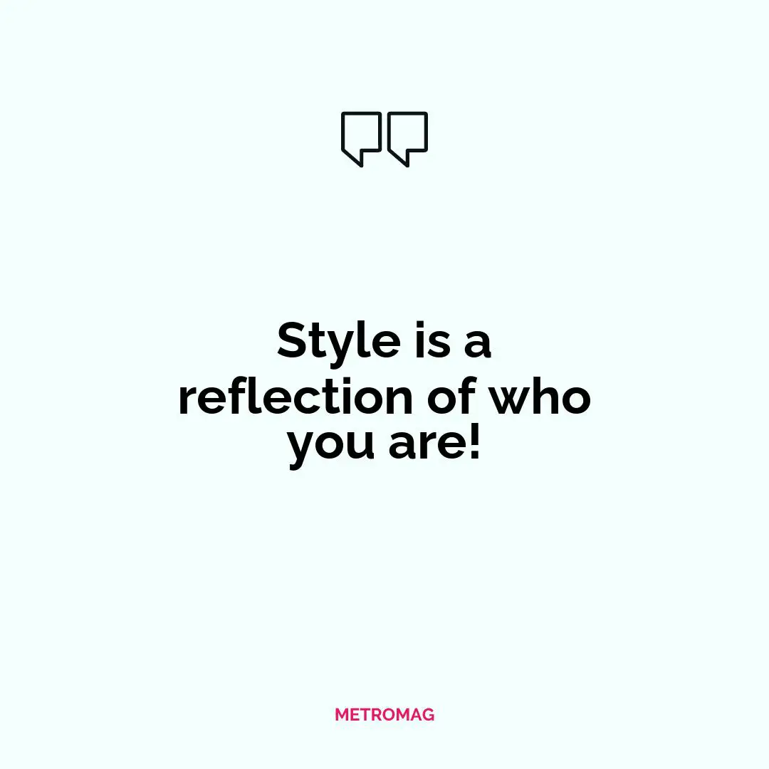 Style is a reflection of who you are!