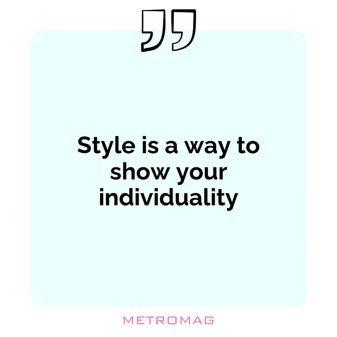 Style is a way to show your individuality