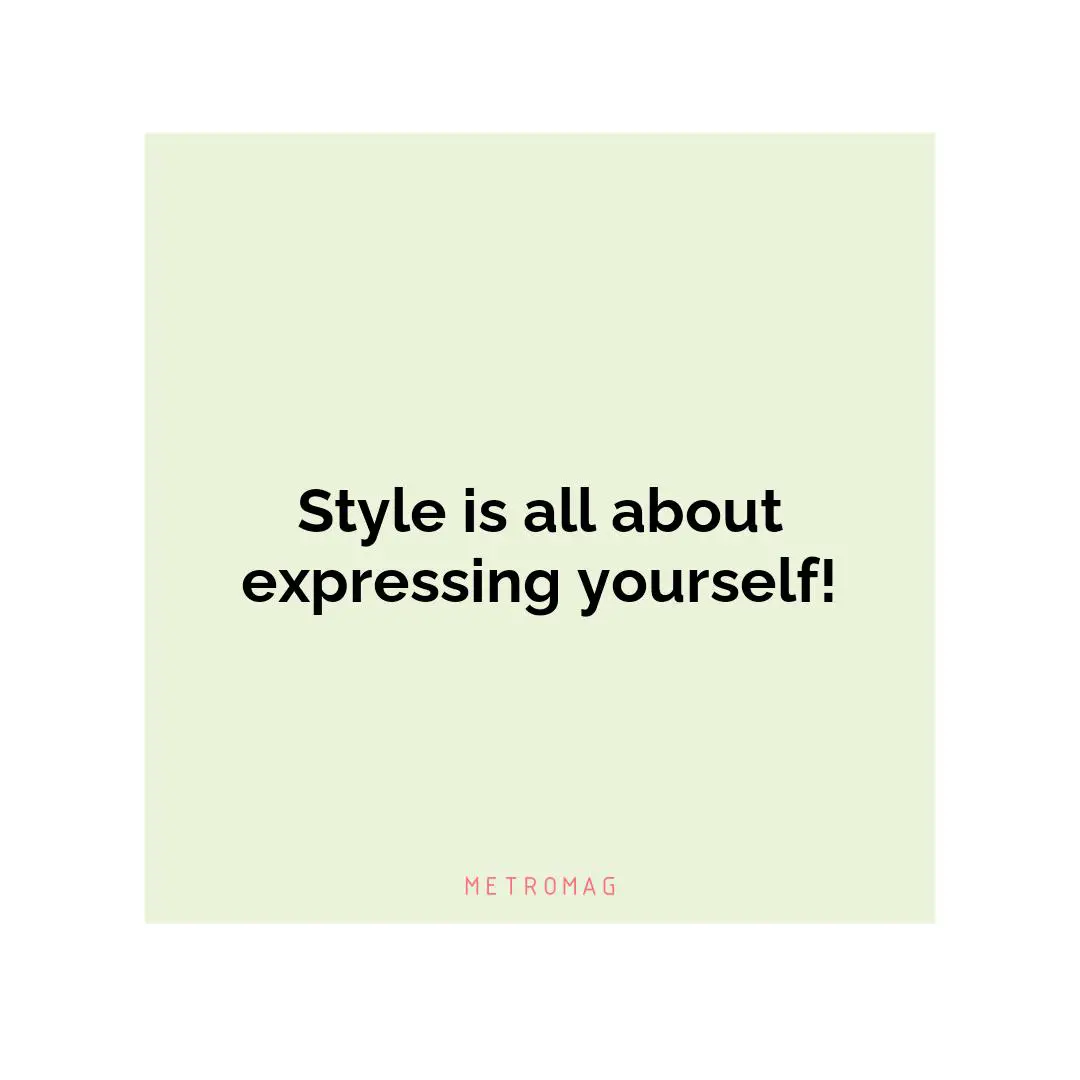 Style is all about expressing yourself!