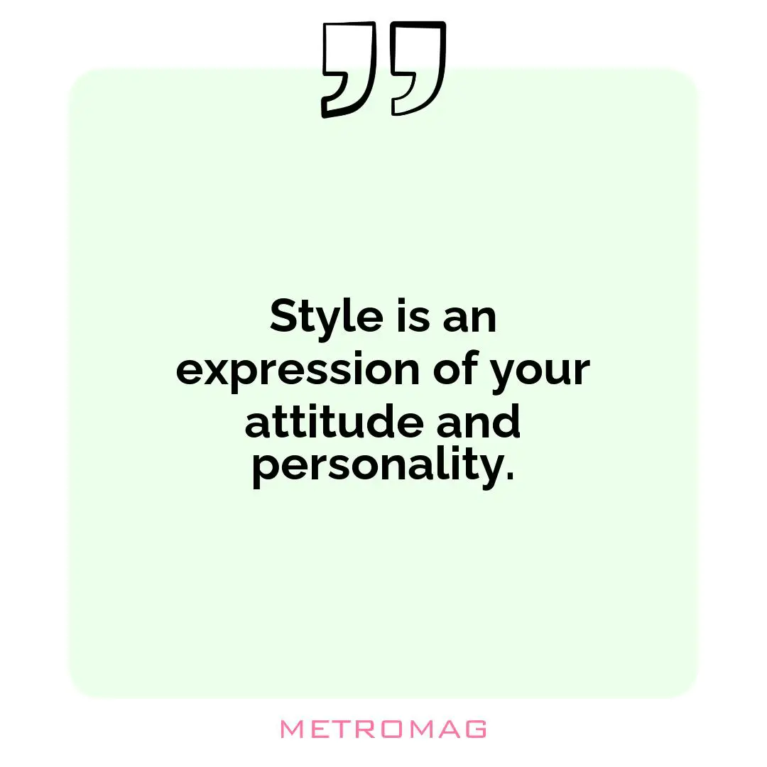 Style is an expression of your attitude and personality.