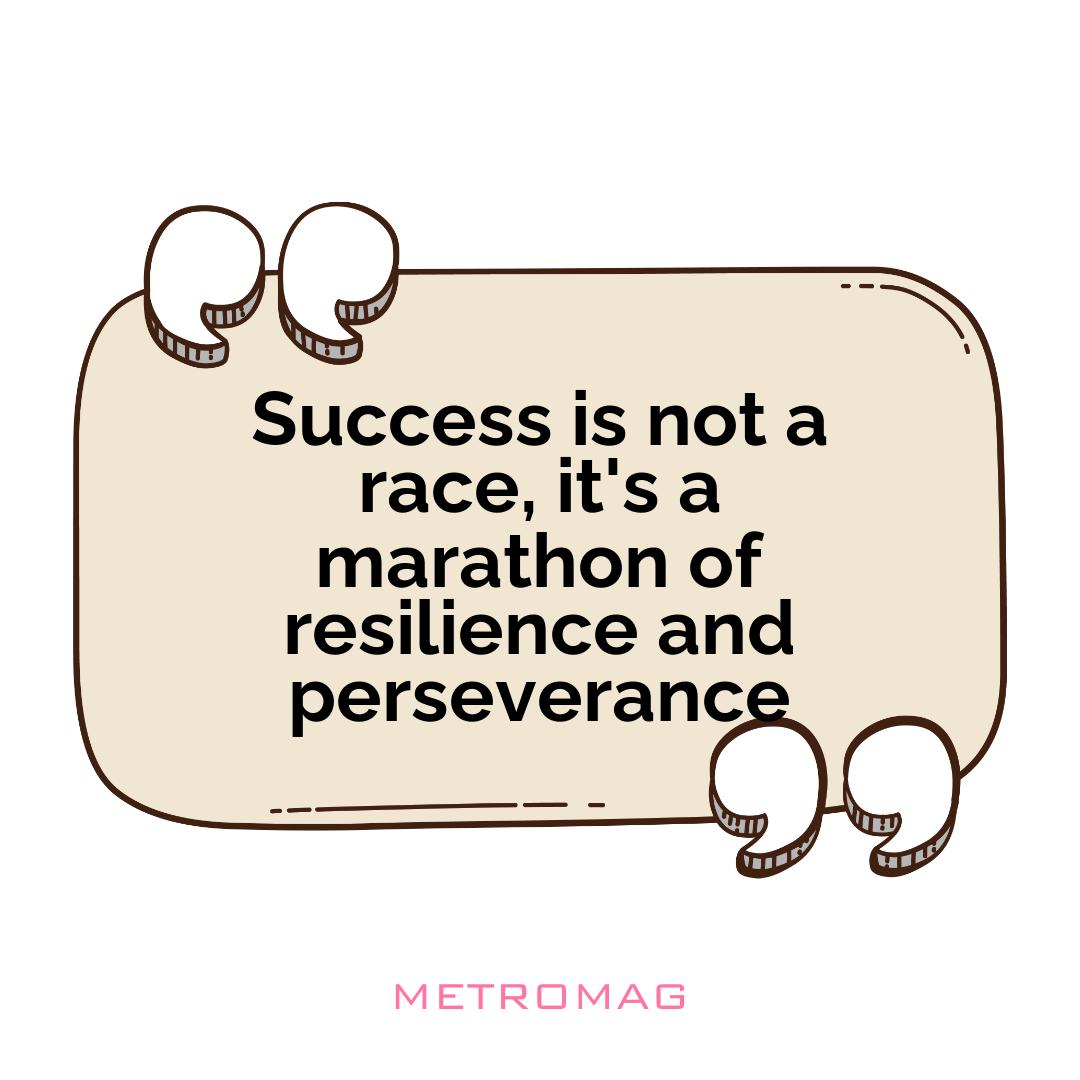 Success is not a race, it's a marathon of resilience and perseverance