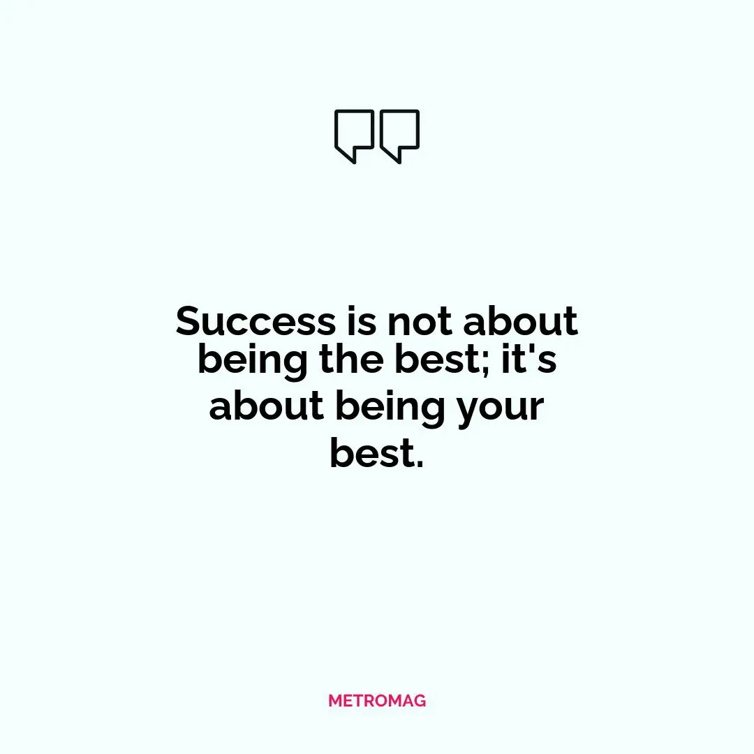 Success is not about being the best; it's about being your best.