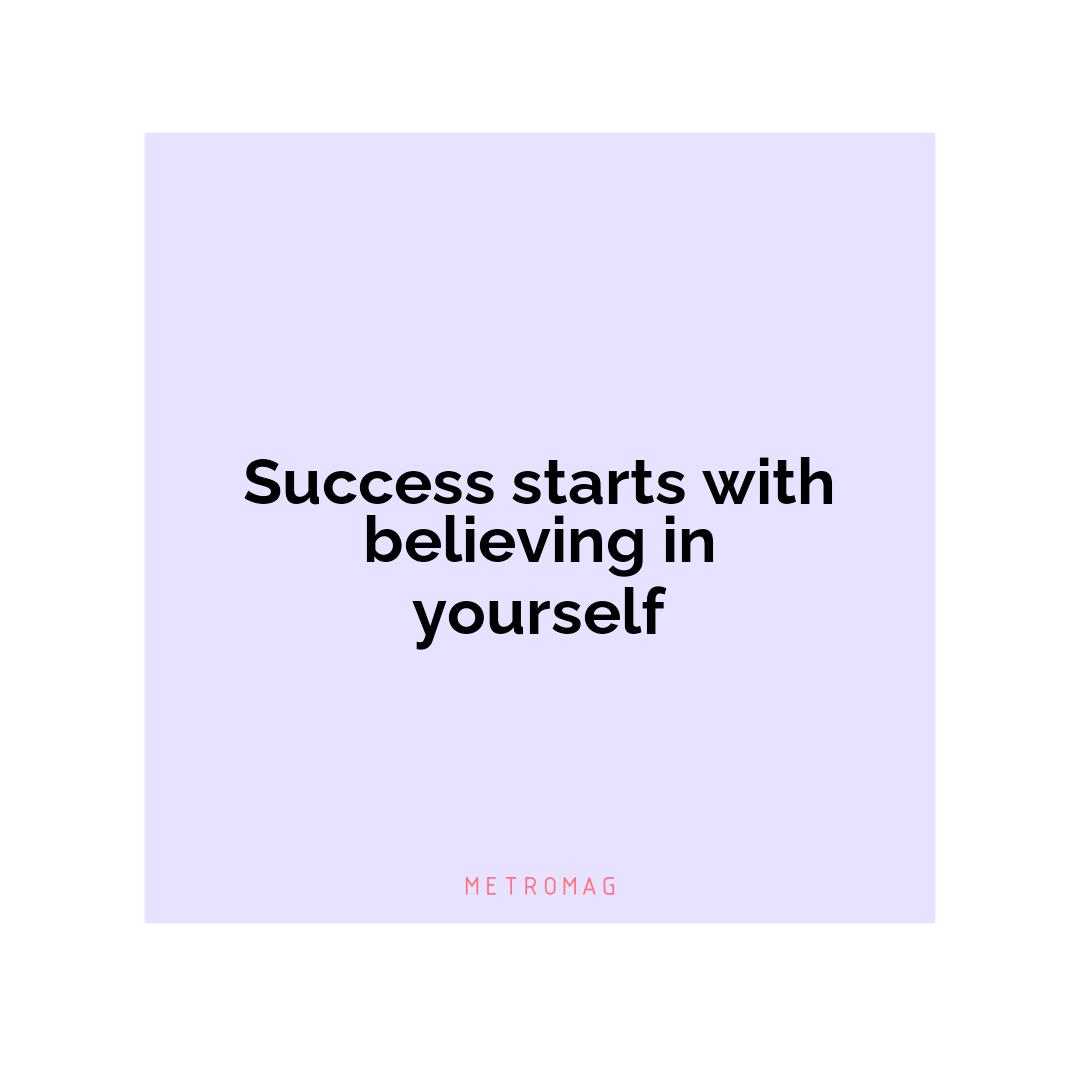 Success starts with believing in yourself