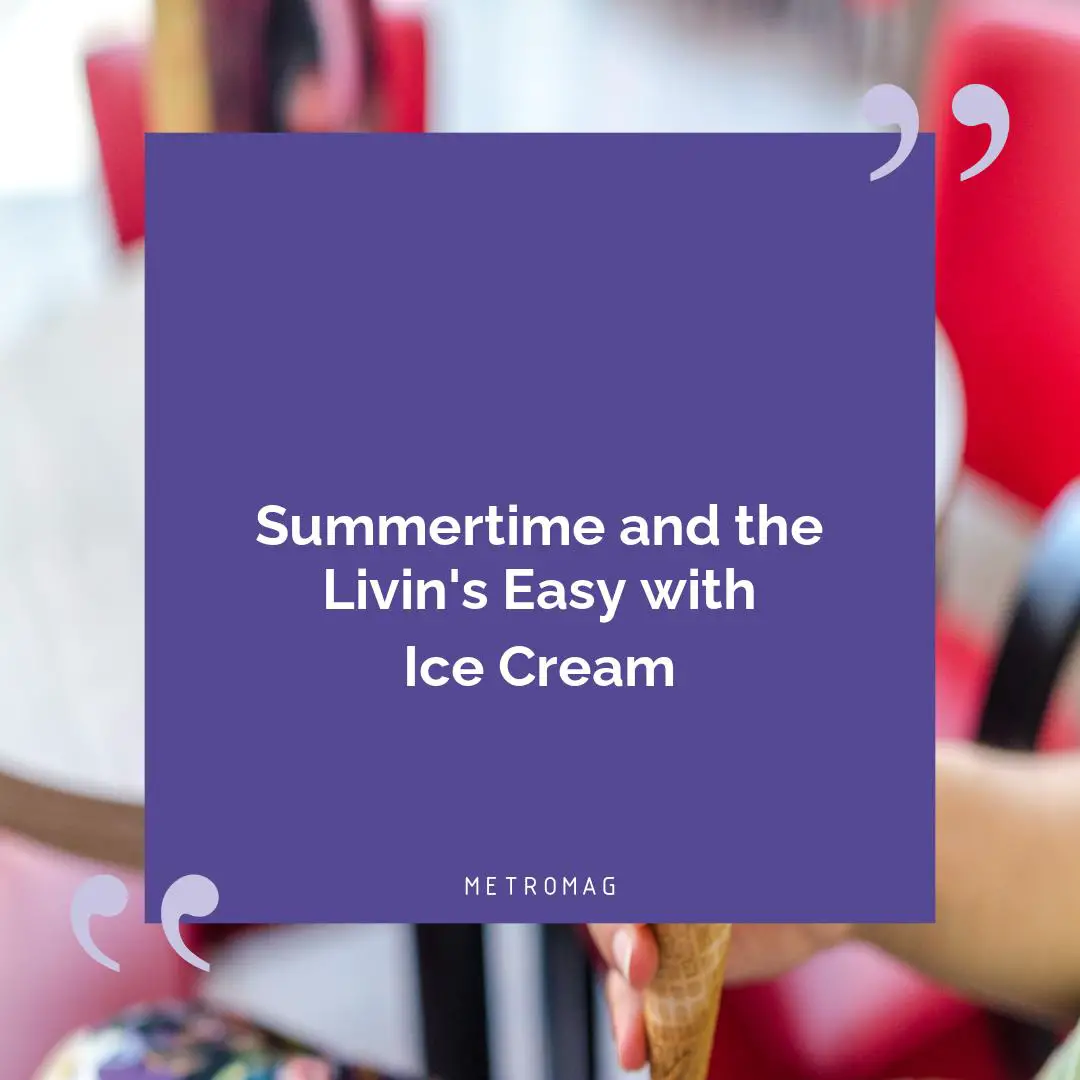 Summertime and the Livin's Easy with Ice Cream