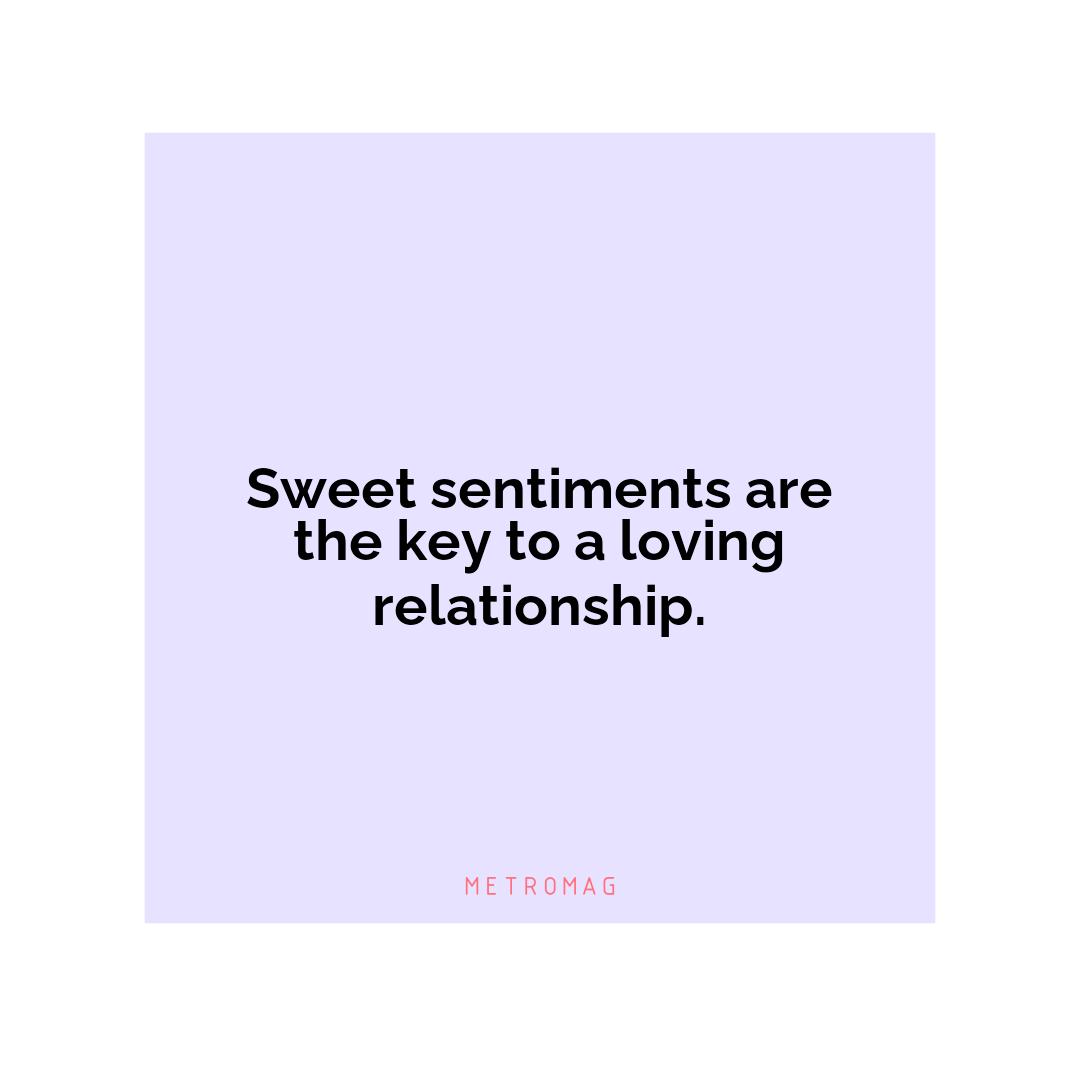 Sweet sentiments are the key to a loving relationship.