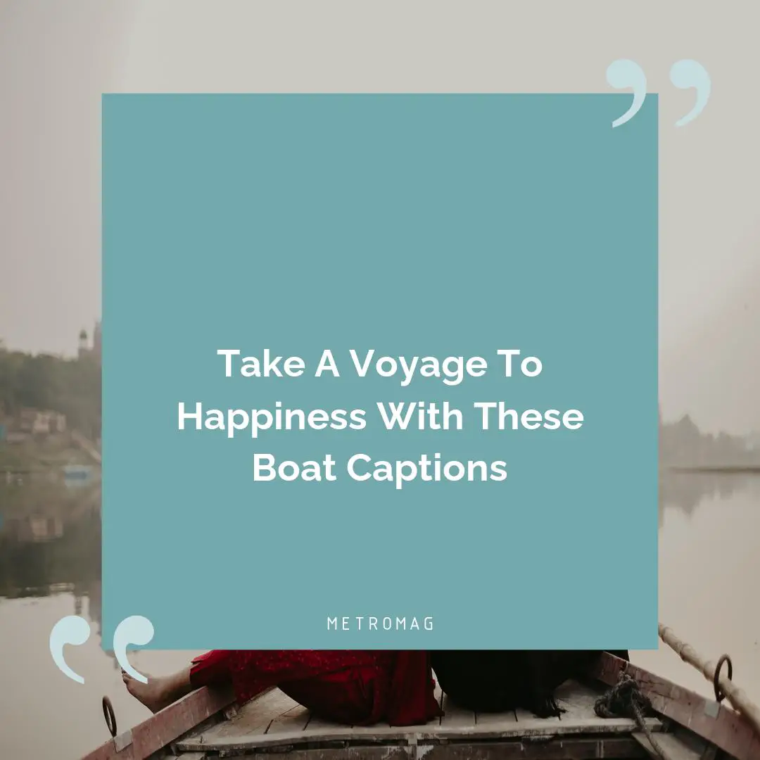 Take A Voyage To Happiness With These Boat Captions