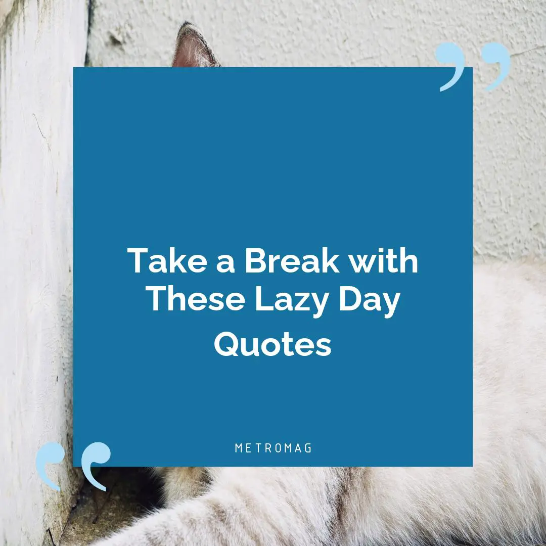 Take a Break with These Lazy Day Quotes
