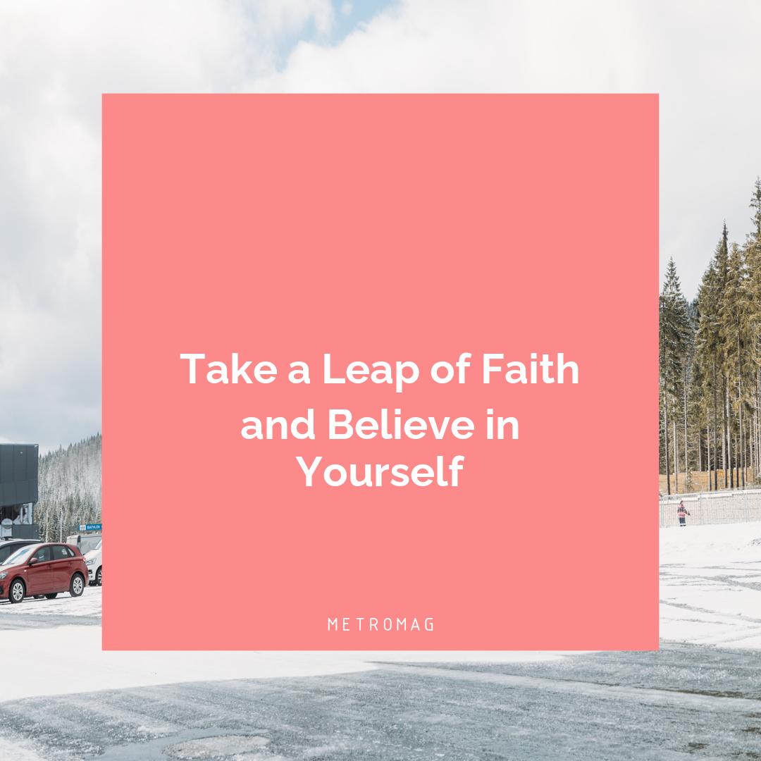 Take a Leap of Faith and Believe in Yourself