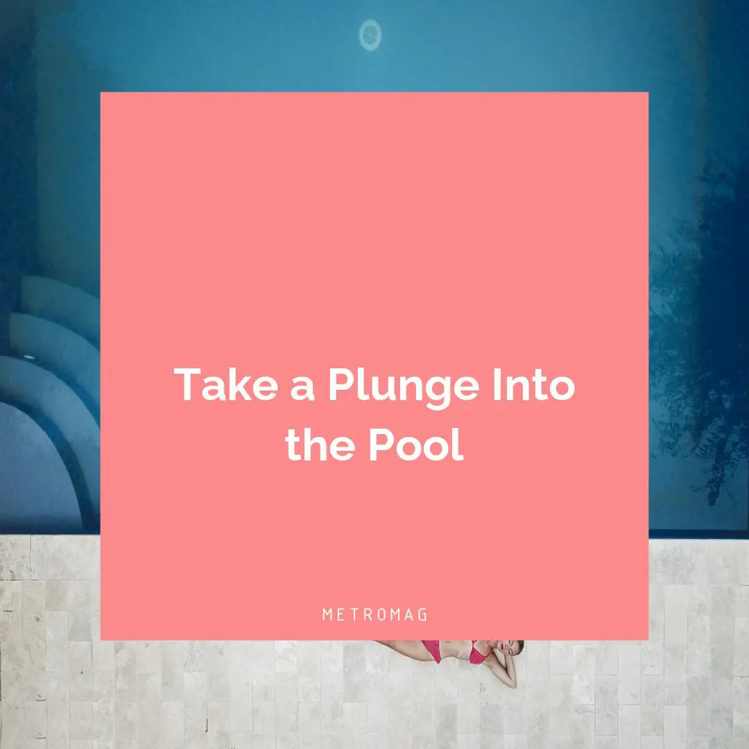 Take a Plunge Into the Pool