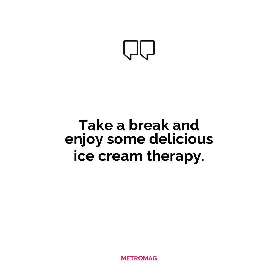 Take a break and enjoy some delicious ice cream therapy.