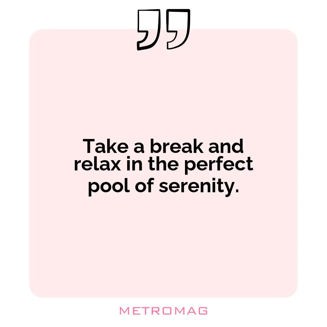Take a break and relax in the perfect pool of serenity.