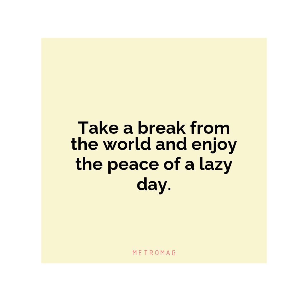 Take a break from the world and enjoy the peace of a lazy day.