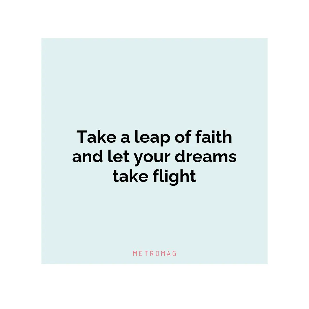 Take a leap of faith and let your dreams take flight