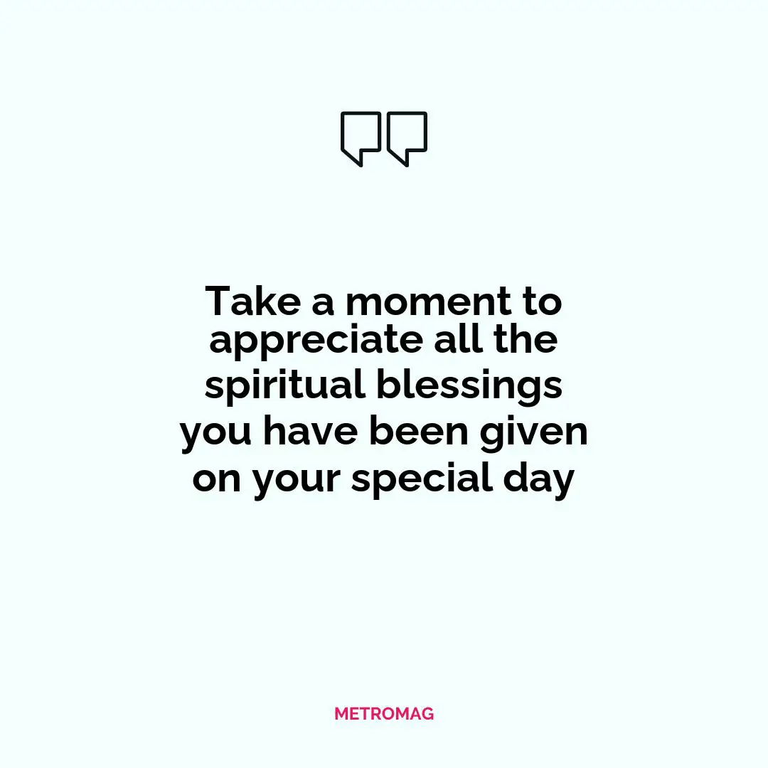 Take a moment to appreciate all the spiritual blessings you have been given on your special day