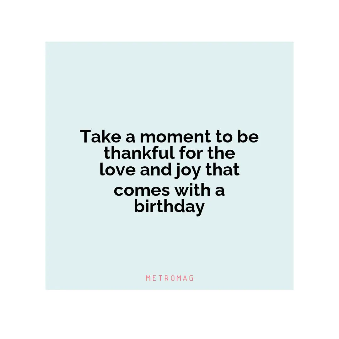 Take a moment to be thankful for the love and joy that comes with a birthday