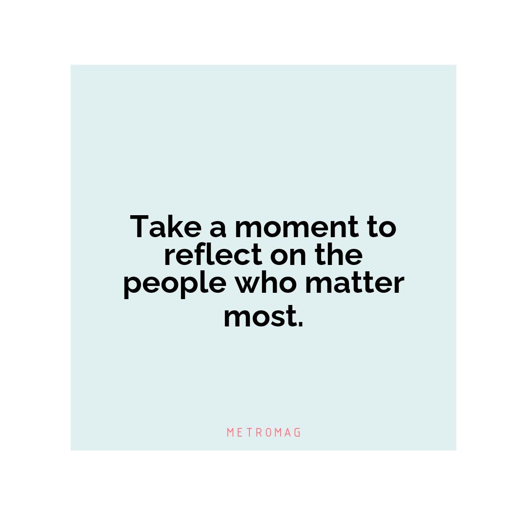 Take a moment to reflect on the people who matter most.