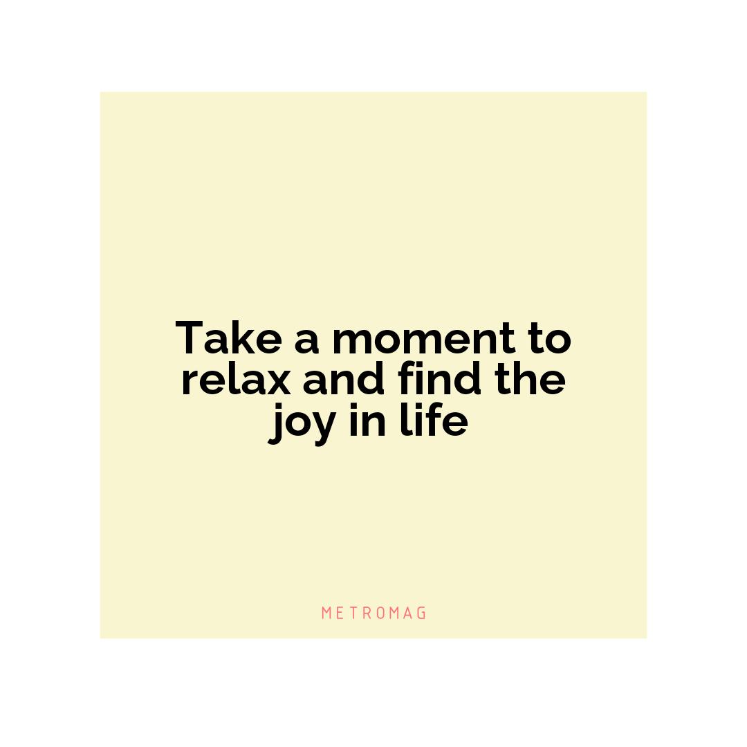 Take a moment to relax and find the joy in life