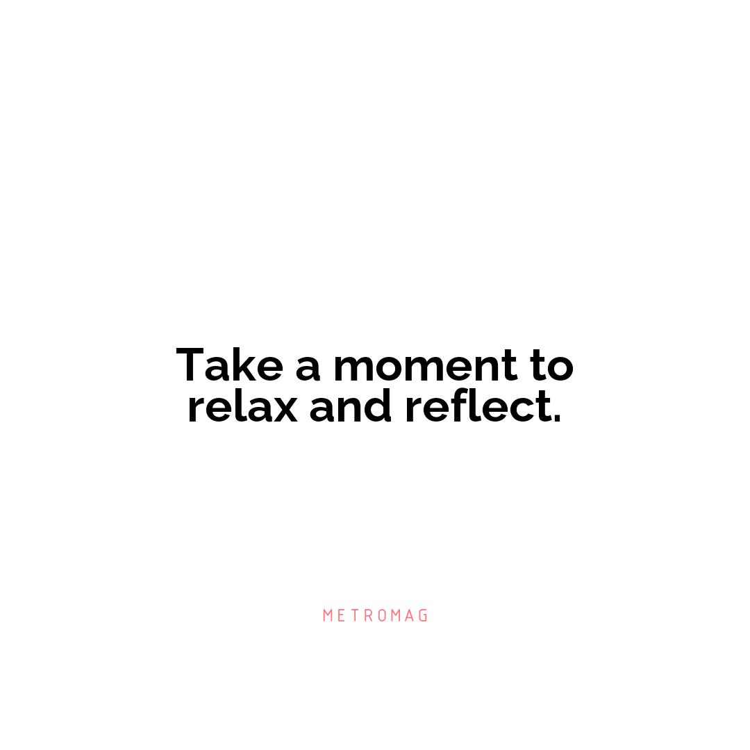 Take a moment to relax and reflect.