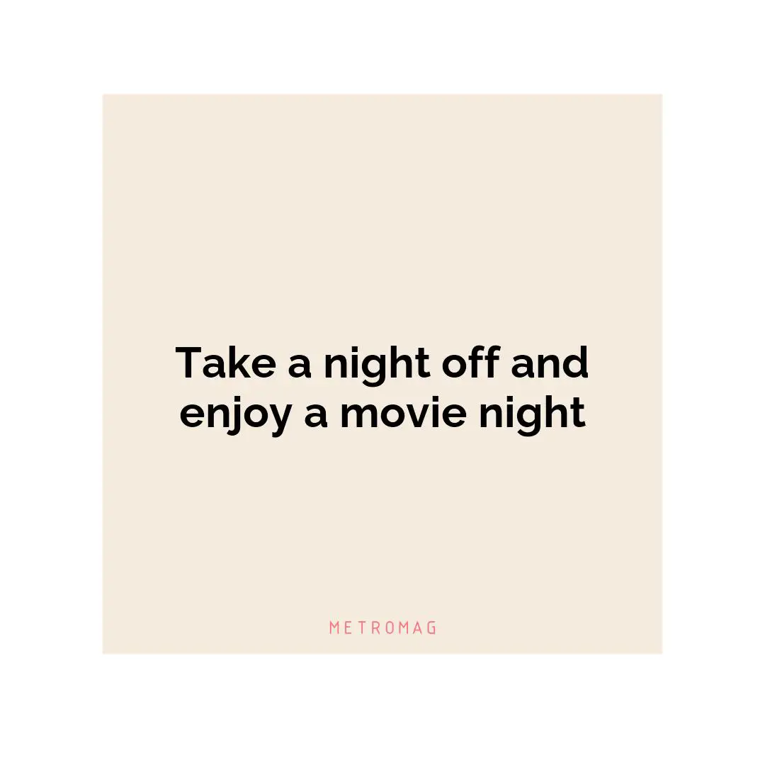 Take a night off and enjoy a movie night