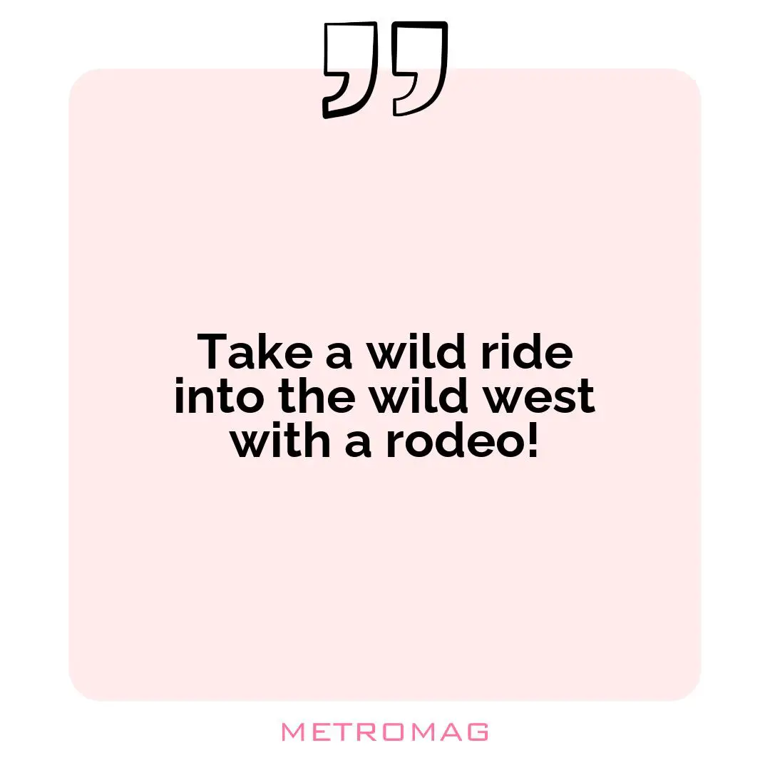 Take a wild ride into the wild west with a rodeo!