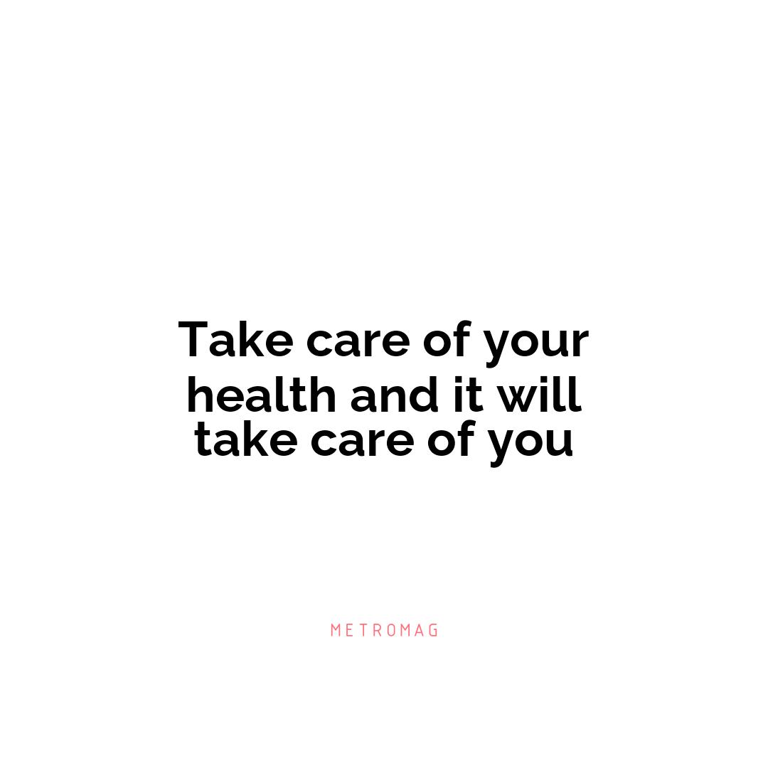 Take care of your health and it will take care of you