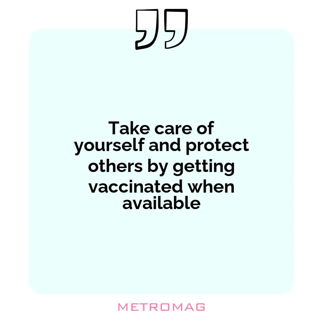Take care of yourself and protect others by getting vaccinated when available