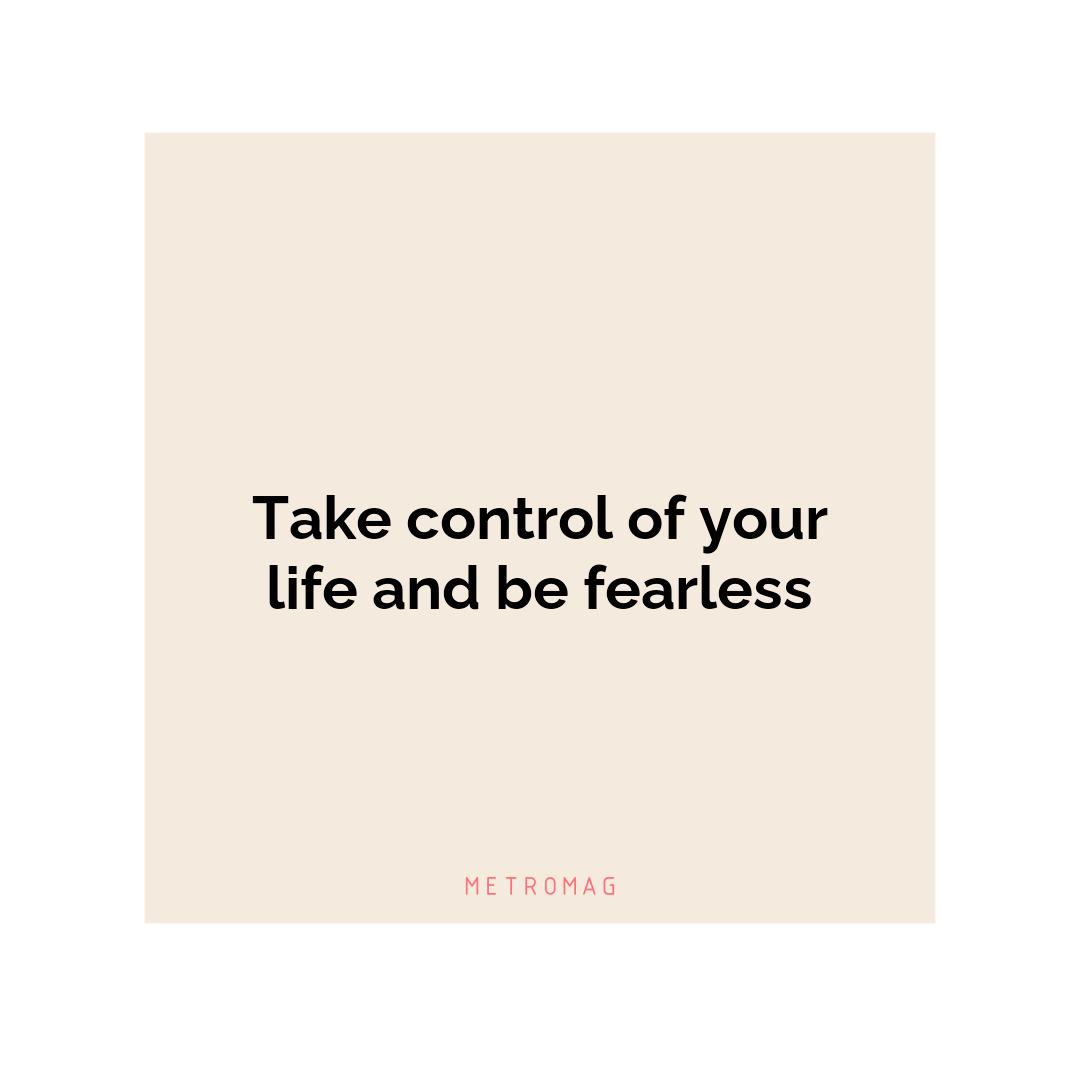 Take control of your life and be fearless