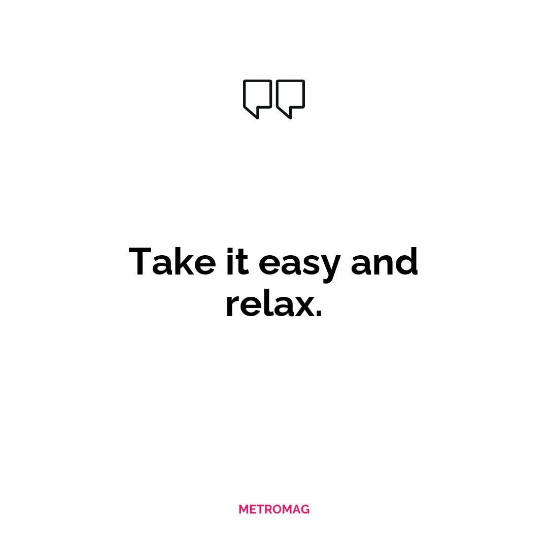Take it easy and relax.