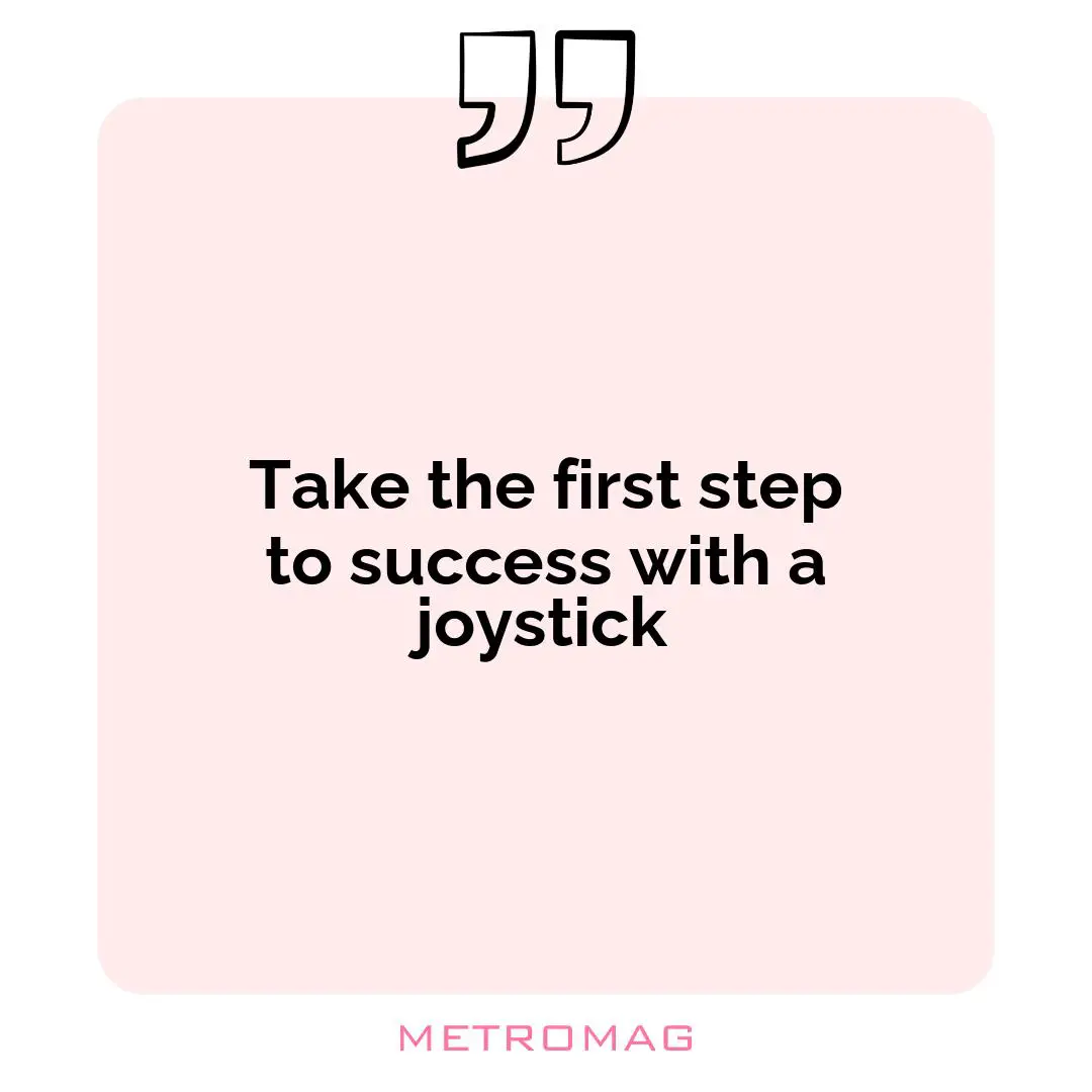 Take the first step to success with a joystick