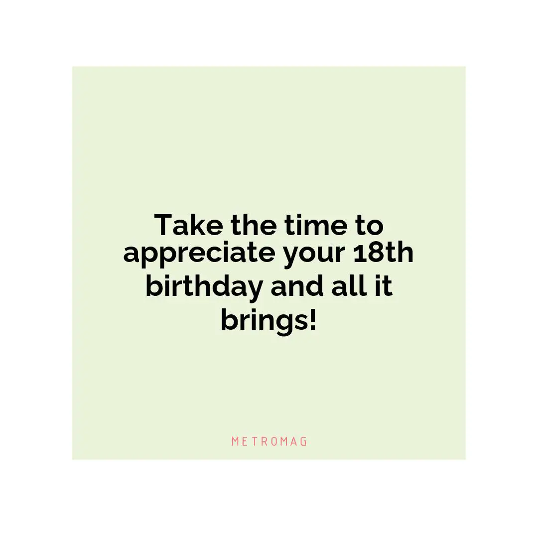 Take the time to appreciate your 18th birthday and all it brings!