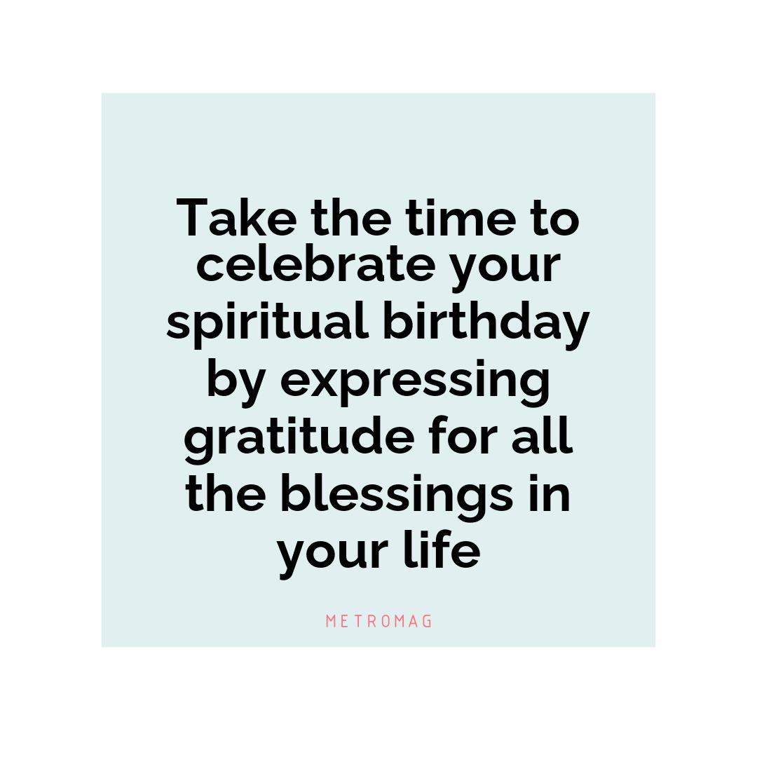 Take the time to celebrate your spiritual birthday by expressing gratitude for all the blessings in your life
