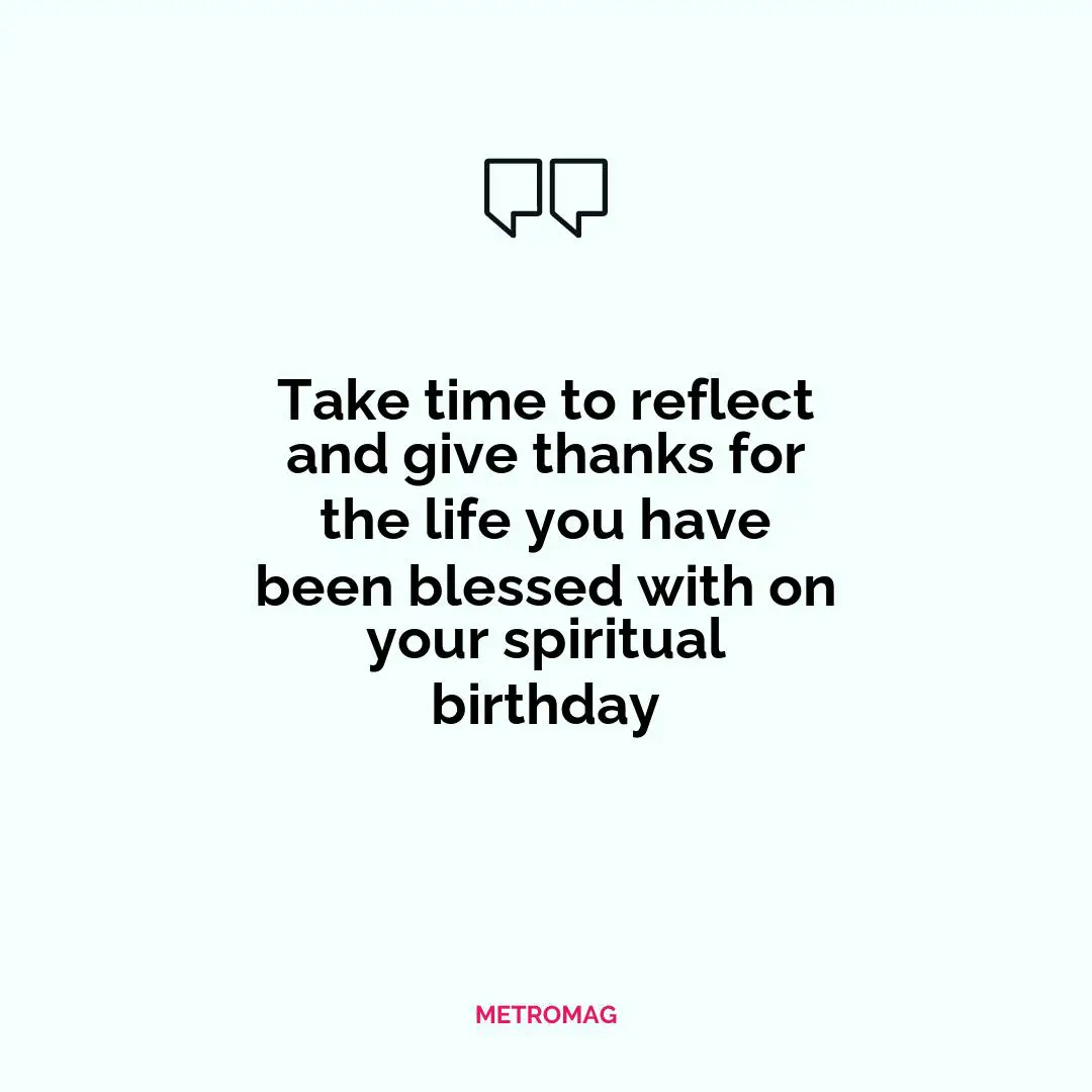 Take time to reflect and give thanks for the life you have been blessed with on your spiritual birthday