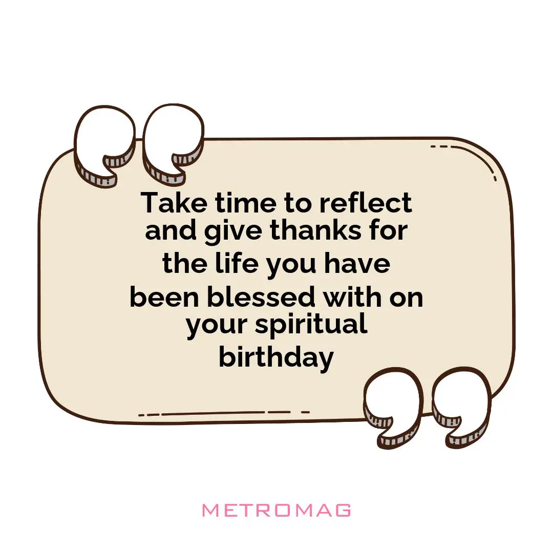Take time to reflect and give thanks for the life you have been blessed with on your spiritual birthday