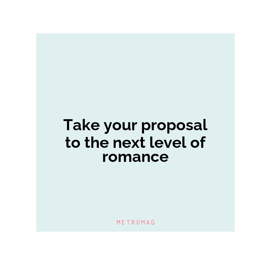 Take your proposal to the next level of romance