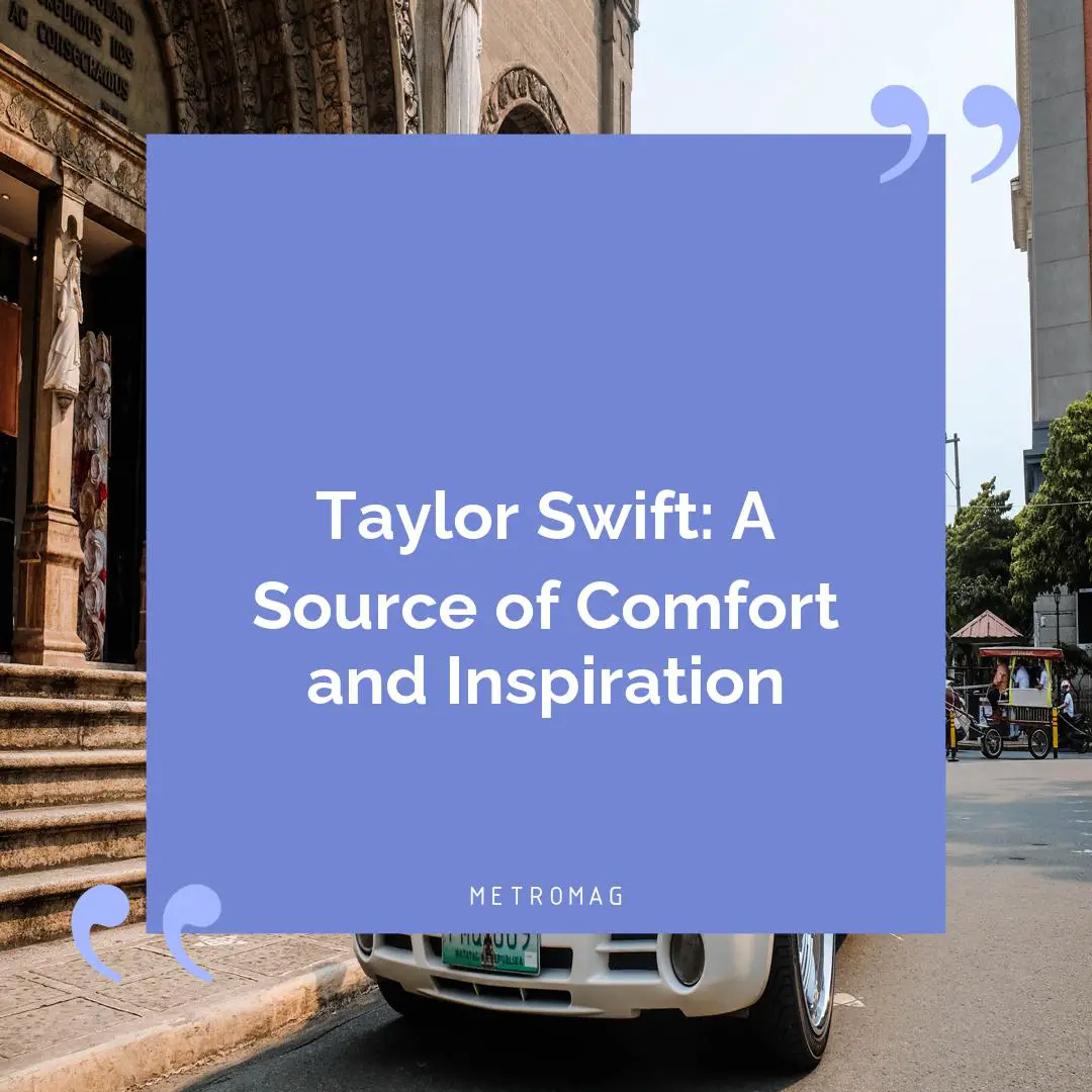 Taylor Swift: A Source of Comfort and Inspiration
