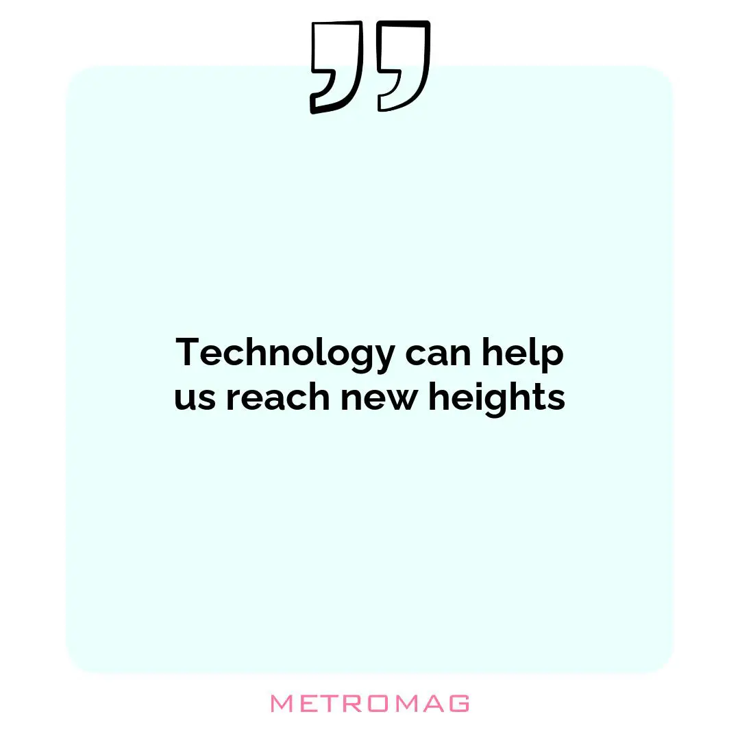 Technology can help us reach new heights