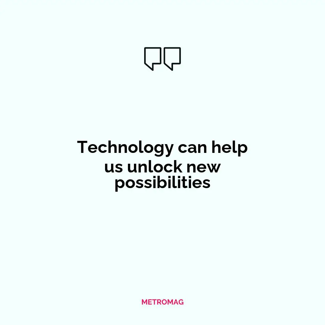 Technology can help us unlock new possibilities